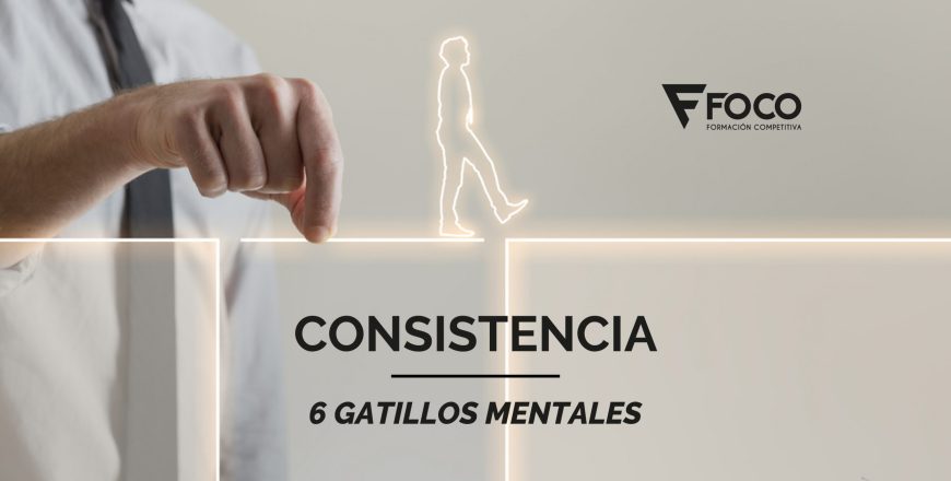 CONSISTENCIA - 6 GATILLOS MENTALES